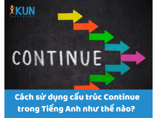 Cách sử dụng cấu trúc Continue trong Tiếng Anh như thế nào?