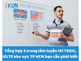 Tổng hợp 5 trung tâm luyện thi TOEIC, IELTS khu vực TP HCM bạn cần phải biết 