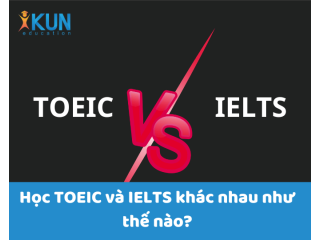Học IELTS và học TOEIC khác nhau như thế nào?