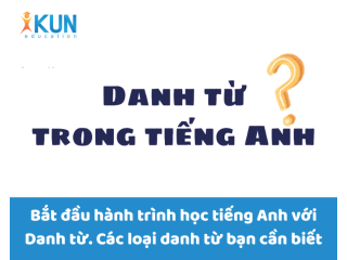 Bắt Đầu Hành Trình Học Tiếng Anh Với Danh Từ. Các Loại Danh Từ Bạn Cần Biết