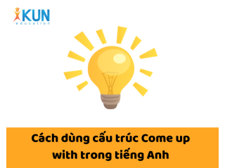 Cách dùng cấu trúc Come up with trong tiếng Anh
