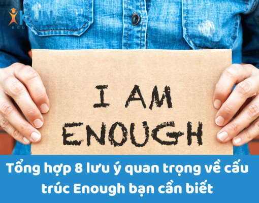 Tổng hợp 8 lưu ý quan trọng về cấu trúc Enough bạn cần biết 